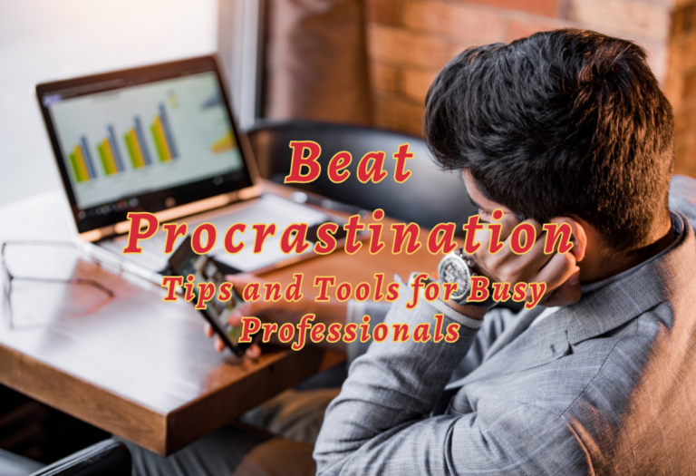 Beat Procrastination: Tips and Tools for Busy Professionals