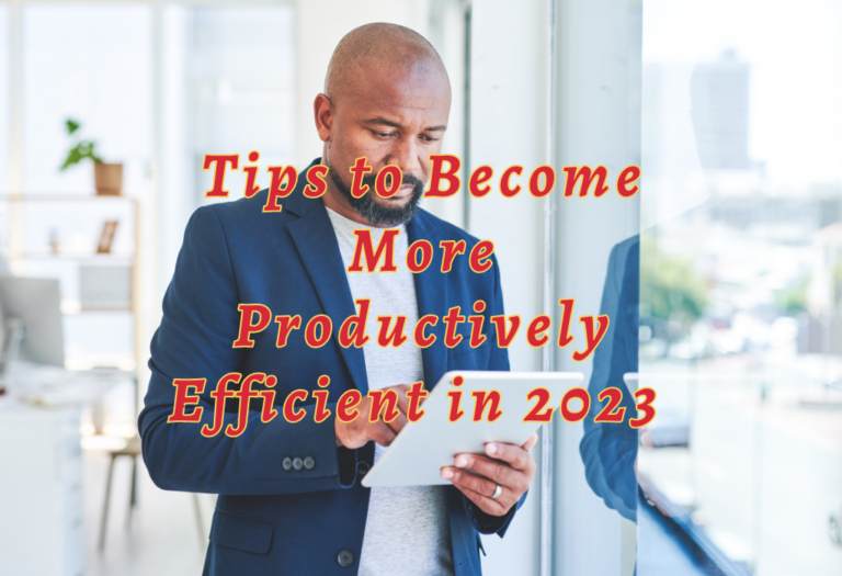 Tips to Become More Productively Efficient in 2023