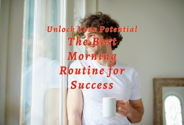 Unlock Your Potential: The Best Morning Routine for Success