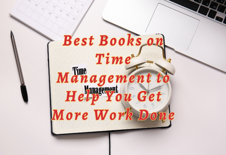 4 Best Books on Time Management to Help You Get More Work Done