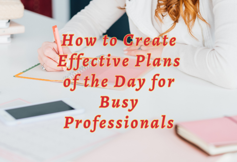 How to Create Effective Plans of the Day for Busy Professionals