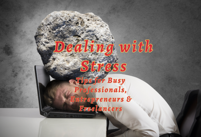 Dealing with Stress: Tips for Busy Professionals, Entrepreneurs & Freelancers