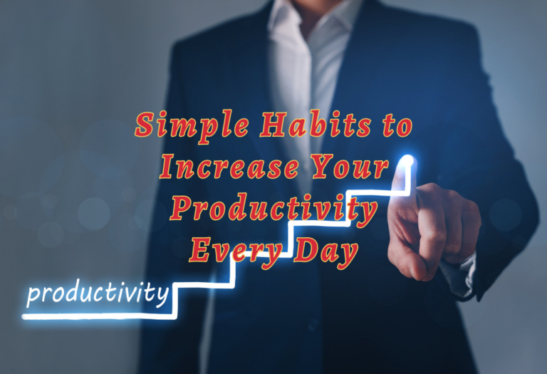 10 Simple Habits to Increase Your Productivity Every Day