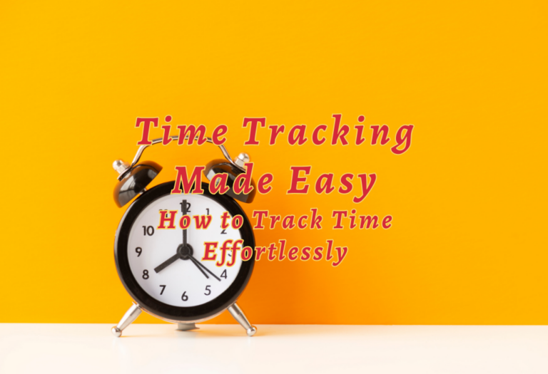 Time Tracking Made Easy: How to Track Time Effortlessly