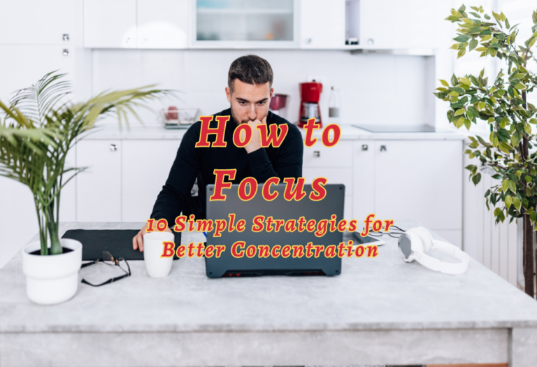 How to Focus: 10 Simple Strategies for Better Concentration