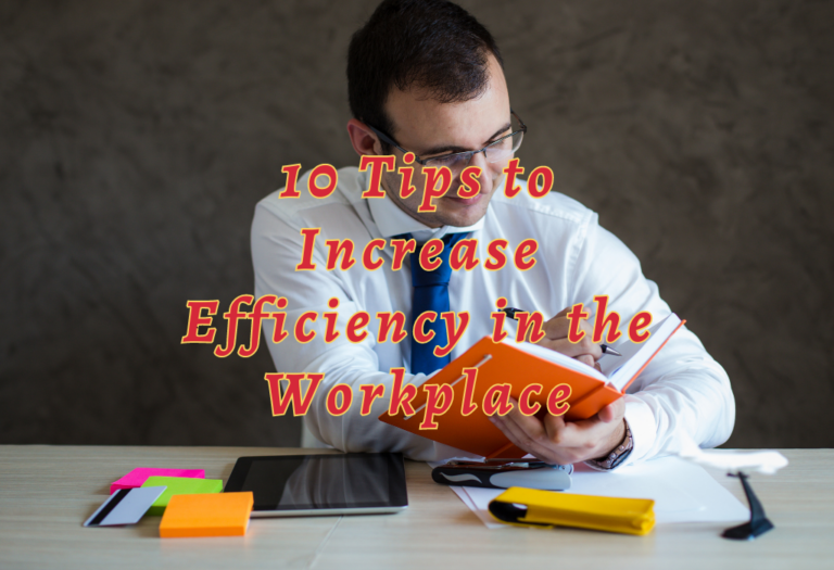 10 Tips to Increase Efficiency in the Workplace