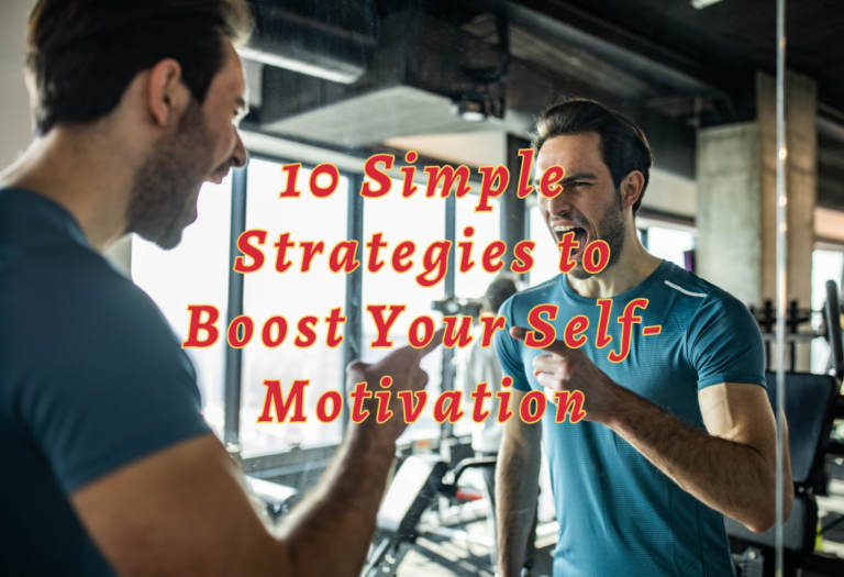 10 Simple Strategies to Boost Your Self-Motivation