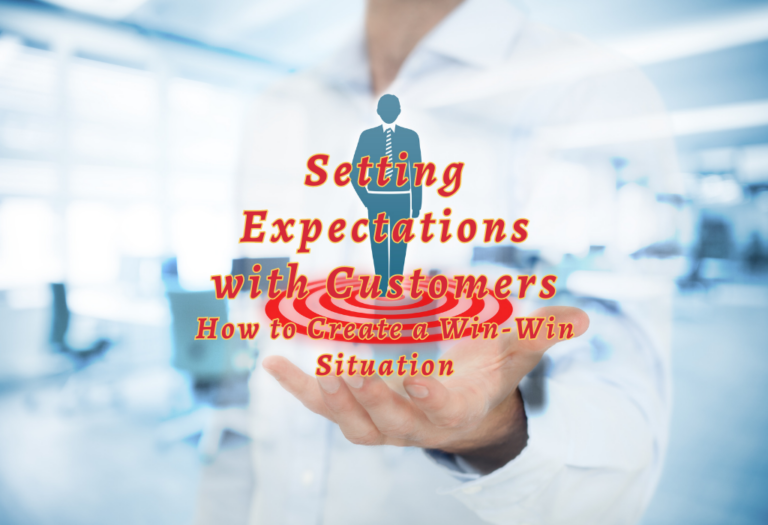 Setting Expectations with Customers: How to Create a Win-Win Situation