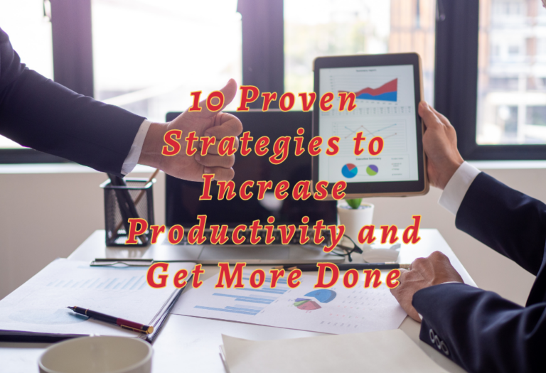 10 Proven Strategies to Increase Productivity and Get More Done