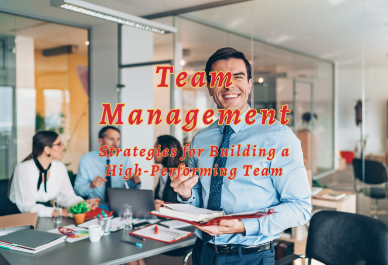 Team Management: Strategies for Building a High-Performing Team