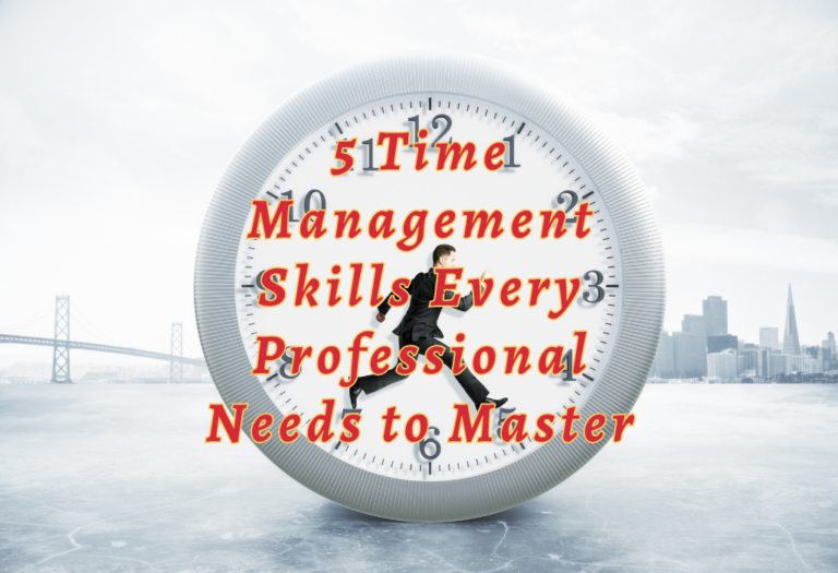 5 Time Management Skills Every Professional Needs to Master