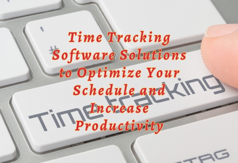 6 Time Tracking Software Solutions to Optimize Your Schedule and Increase Productivity