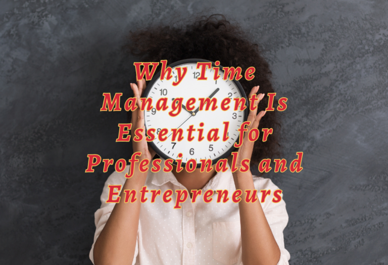 Why Time Management Is Essential for Professionals and Entrepreneurs
