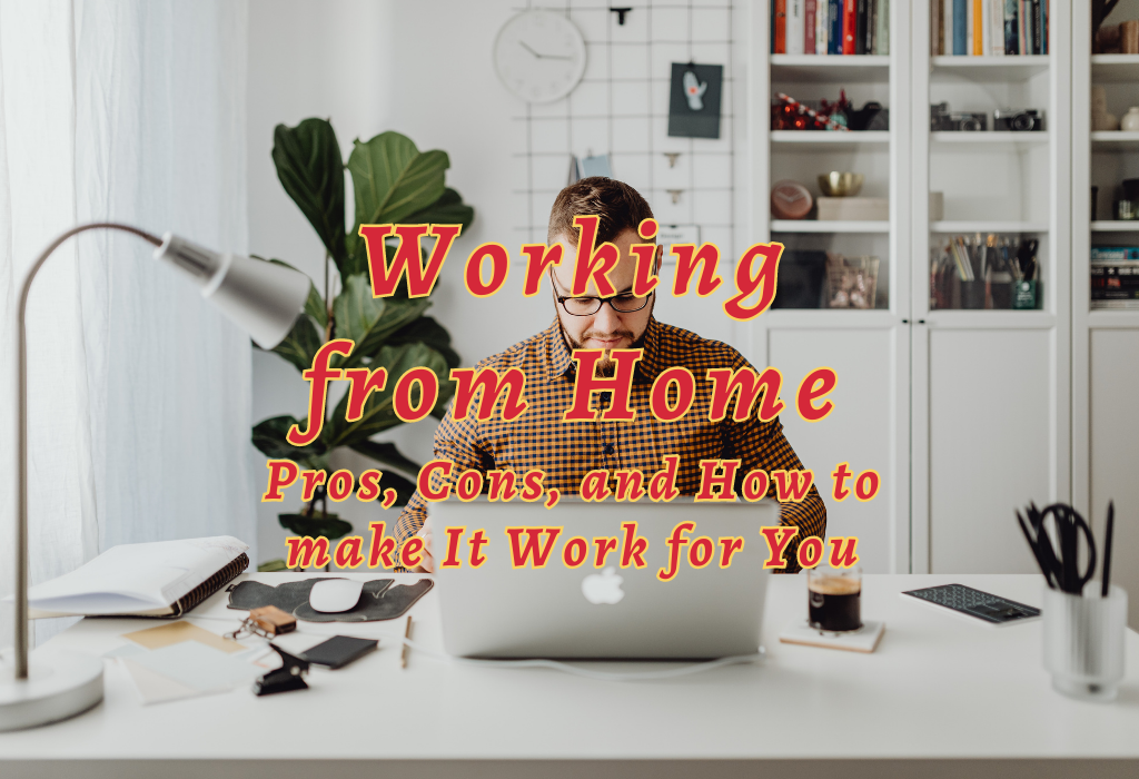 Working from Home: Pros, Cons, and How to make It Work for You 2 Working from Home